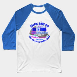 1 Peter 2:7,chosen ones are the stone the builders rejected,now become the head corner stone Baseball T-Shirt